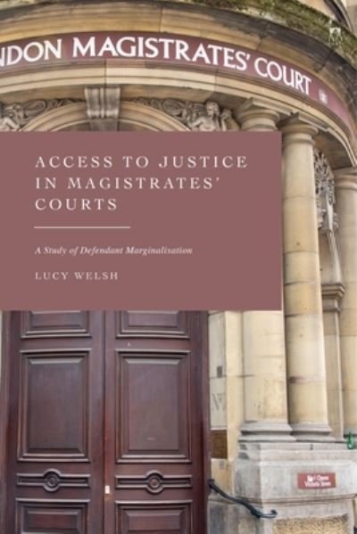 Cover for Welsh, Lucy (University of Sussex, UK) · Access to Justice in Magistrates' Courts: A Study of Defendant Marginalisation (Paperback Bog) (2023)