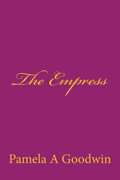 Cover for Pamela a Goodwin · The Empress (Paperback Book) (2015)