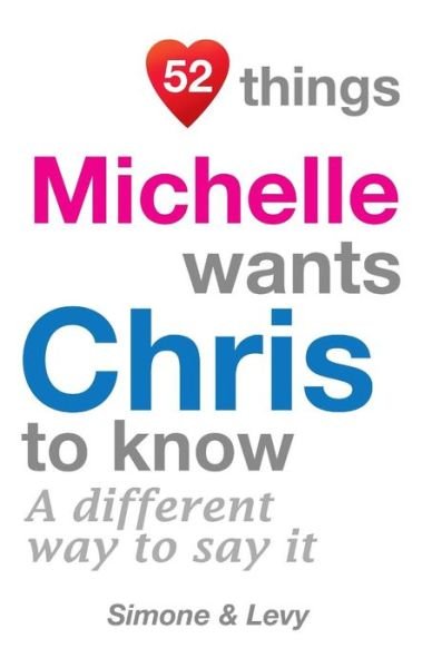 52 Things Michelle Wants Chris To Know - Simone - Livros - Createspace Independent Publishing Platf - 9781511977777 - 31 de outubro de 2014