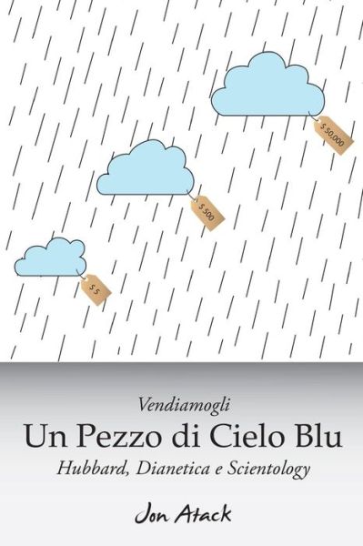 Cover for Jon Atack · Vendiamogli Un Pezzo Di Cielo Blu - Hubbard, Dianetica E Scientology (Paperback Book) (2015)