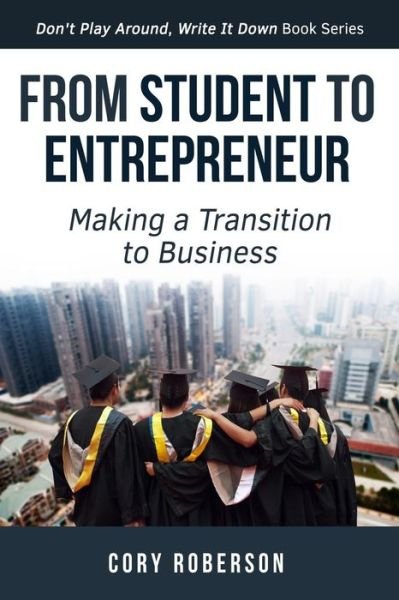 Cover for Cory H Roberson · From Student to Entrepreneur: Making a Transition to Business (Paperback Bog) (2015)
