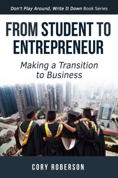 Cover for Cory H Roberson · From Student to Entrepreneur: Making a Transition to Business (Paperback Book) (2015)