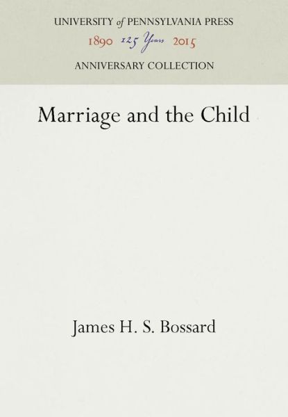 Cover for James H. S. Bossard · Marriage and the Child (Hardcover Book) (1940)