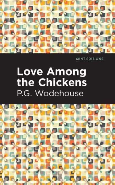 Love Among the Chickens - Mint Editions - P. G. Wodehouse - Books - Mint Editions - 9781513270777 - February 25, 2021