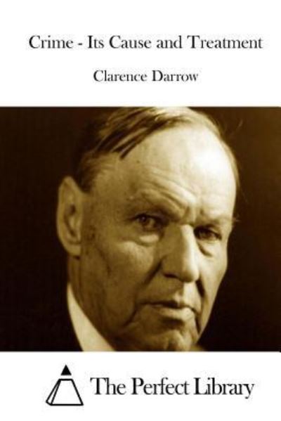 Crime - Its Cause and Treatment - Clarence Darrow - Boeken - Createspace - 9781514190777 - 2 juni 2015