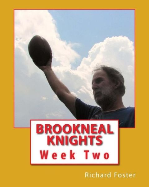Brookneal Knights: Week Two - Richard Foster - Książki - Createspace - 9781516802777 - 14 sierpnia 2015