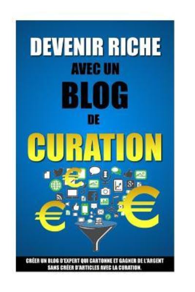 Cover for Remy Roulier · Devenir Riche Avec Un Blog De Curation (Paperback Book) (2015)