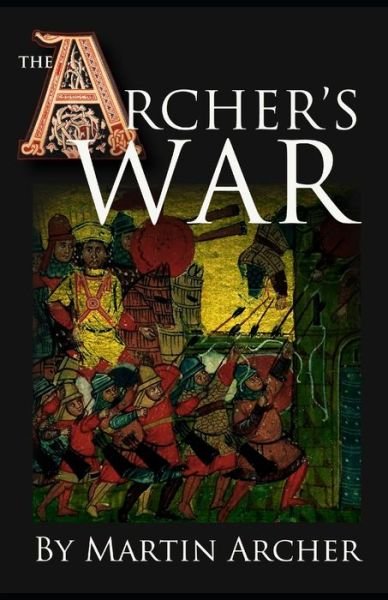 Cover for Martin Archer · The Archer's War: Exciting good read - adventure fiction about fighting and combat during medieval times in feudal England with archers, longbows, knights, crusaders, and Barbary pirates. - The Company of Archers Saga (Pocketbok) (2016)
