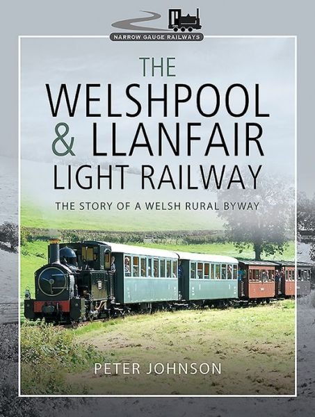 Cover for Peter Johnson · The Welshpool &amp; Llanfair Light Railway: The Story of a Welsh Rural Byway - Narrow Gauge Railways (Hardcover bog) (2020)