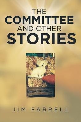 The Committee and Other Stories - Jim Farrell - Books - iUniverse - 9781532019777 - April 26, 2017