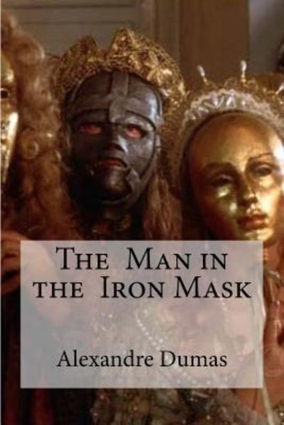 The Man in the Iron Mask - Alexandre Dumas - Książki - Createspace Independent Publishing Platf - 9781533489777 - 27 maja 2016