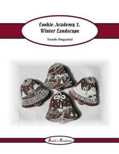 Cookie Academy 2. - Winter Landscape - Tunde Dugantsi - Kirjat - Createspace Independent Publishing Platf - 9781535047777 - torstai 10. marraskuuta 2016