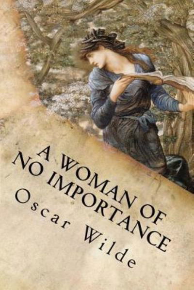 A Woman of No Importance - Oscar Wilde - Kirjat - Createspace Independent Publishing Platf - 9781535386777 - tiistai 19. heinäkuuta 2016