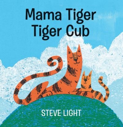 Cover for Steve Light · Mama Tiger, Tiger Cub (Board book) (2019)