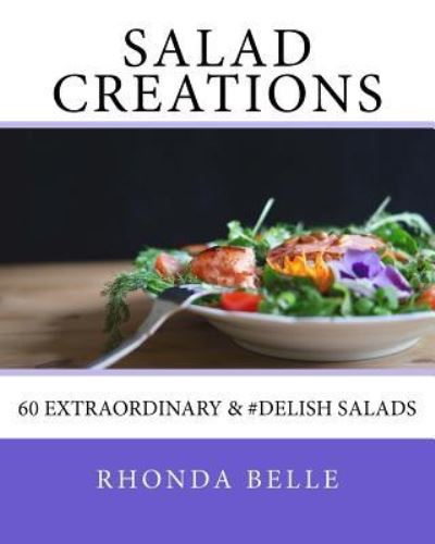 Cover for Rhonda Belle · Salad Creations : 60 Extraordinary &amp; #Delish Salads (Paperback Book) (2016)