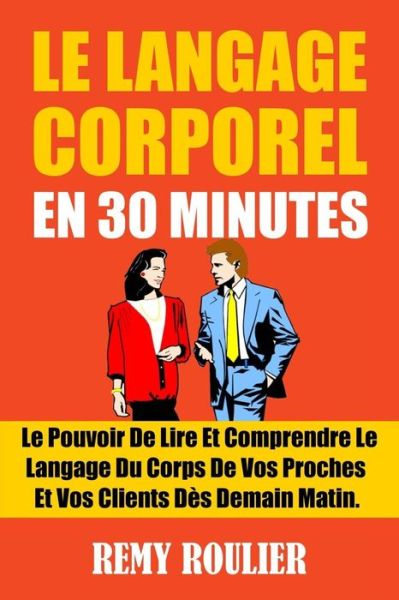 Cover for Remy Roulier · Le Langage Corporel En 30 Minutes (Paperback Book) (2016)