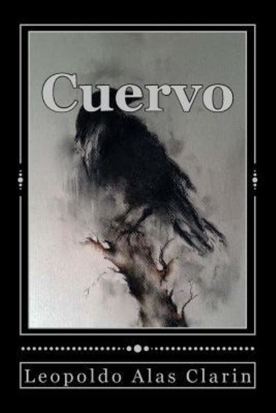 Cuervo - Leopoldo Alas Clarin - Kirjat - Createspace Independent Publishing Platf - 9781544845777 - keskiviikko 22. maaliskuuta 2017