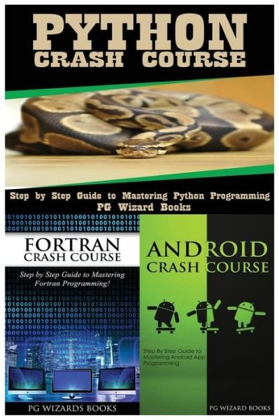 Cover for Pg Wizard Books · Python Crash Course + FORTRAN Crash Course + Android Crash Course (Paperback Book) (2017)