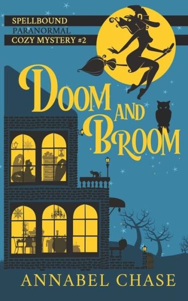 Doom and Broom (Spellbound Paranormal Cozy Mystery) (Volume 2) - Annabel Chase - Böcker - CreateSpace Independent Publishing Platf - 9781545260777 - 11 april 2017