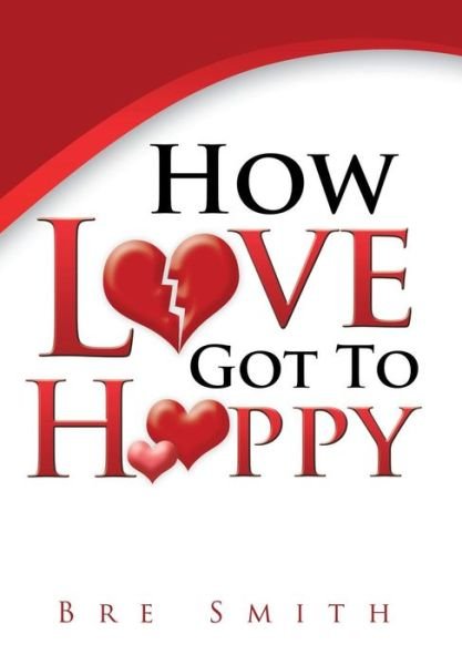Cover for Bre Smith · How Love Got to Happy (Hardcover Book) (2018)