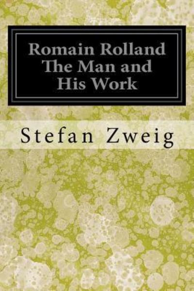 Romain Rolland the Man and His Work - Stefan Zweig - Boeken - Createspace Independent Publishing Platf - 9781546700777 - 15 mei 2017