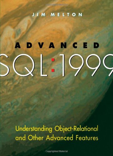 Cover for Melton, Jim (Oracle Corporation, Sandy, Utah.) · Advanced SQL:1999: Understanding Object-Relational and Other Advanced Features - The Morgan Kaufmann Series in Data Management Systems (Paperback Book) (2002)