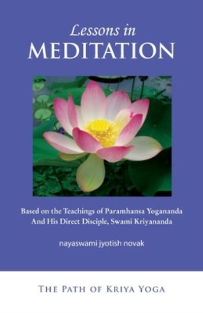 Cover for Jyotish Novak · Lessons in Meditation: Based on the Teachings of Paramhansa Yogananda, and His Disciple Swami Kriyananda - The Path to Kriya Yoga (Taschenbuch) [3rd edition] (2017)