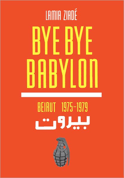 Cover for Lamia Ziade · Bye Bye Babylon: Beirut 1975-1979 (Paperback Book) (2012)