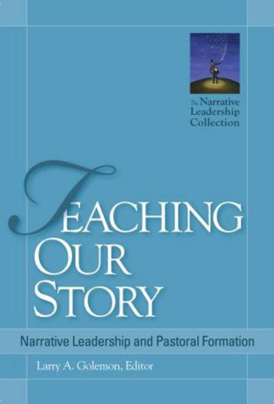 Cover for Larry A. Golemon · Teaching Our Story: Narrative Leadership and Pastoral Formation - Narrative Leadership Collection (Paperback Book) (2010)