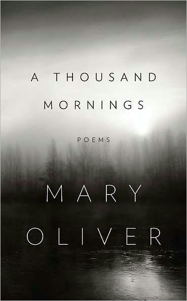 Cover for Mary Oliver · Thousand Mornings (Inbunden Bok) (2012)