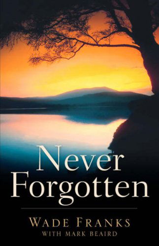 Cover for Wade Franks · Never Forgotten (Paperback Book) (2006)