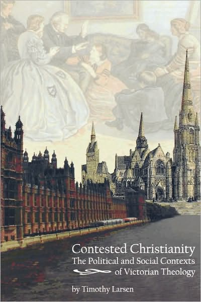 Cover for Timothy Larsen · Contested Christianity: The Political and Social Contexts of Victorian Theology (Paperback Book) (2004)