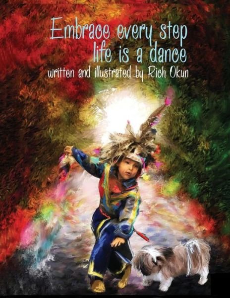 Cover for Rich Okun · Embrace Every Step---life is a Dance . . . (Paperback Book) [Large Type edition] (2014)