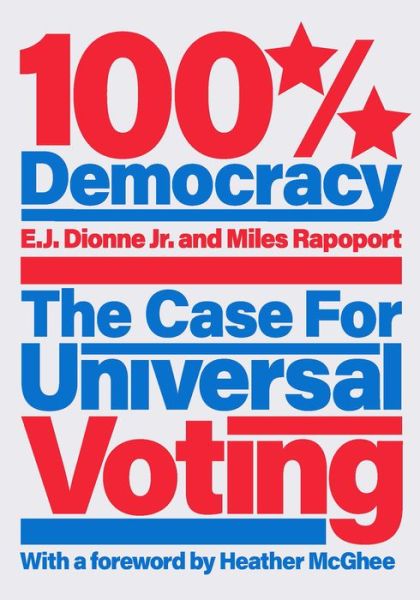 Cover for E.J. Dionne · 100% Democracy: The Case for Universal Voting (Hardcover Book) (2022)