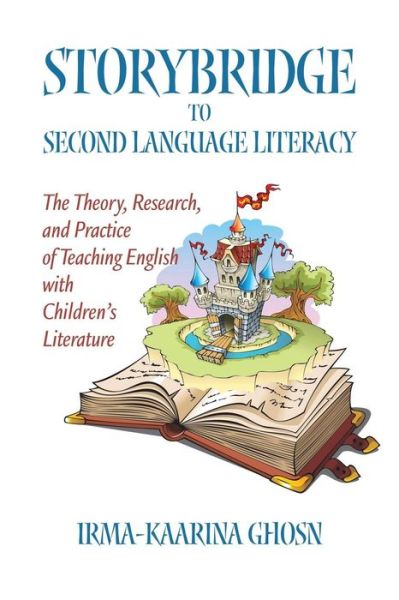 Cover for Irma-kaarina Ghosn · Storybridge to Second Language Literacy: the Theory, Research and Practice of Teaching English with Children's Literature (Paperback Book) (2013)