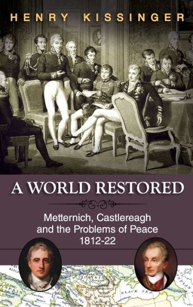 Cover for Henry a Kissinger · A World Restored: Metternich, Castlereagh and the Problems of Peace, 1812-22 (Hardcover Book) (2013)