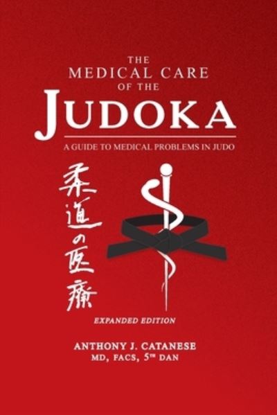 Cover for Anthony J Catanese · The Medical Care of the Judoka: A Guide to Medical Problems in Judo, Expanded Edition (Paperback Book) [2nd The Medical Care of the Judoka edition] (2021)