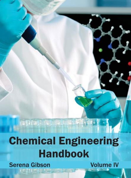 Chemical Engineering Handbook: Volume Iv - Serena Gibson - Books - NY Research Press - 9781632380777 - February 16, 2015