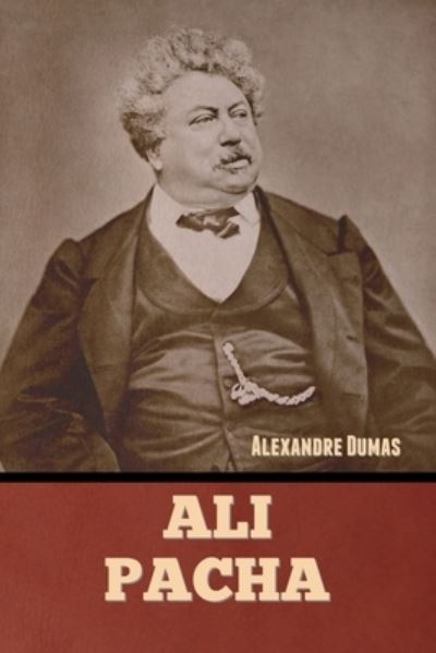 Ali Pacha - Alexandre Dumas - Bøker - Bibliotech Press - 9781636379777 - 3. oktober 2022