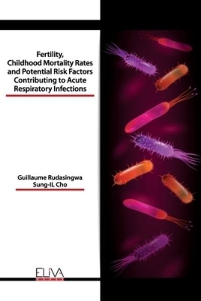 Cover for Sung-Il Cho · Fertility, Childhood Mortality Rates and Potential Risk Factors Contributing to Acute Respiratory Infections (Paperback Book) (2021)