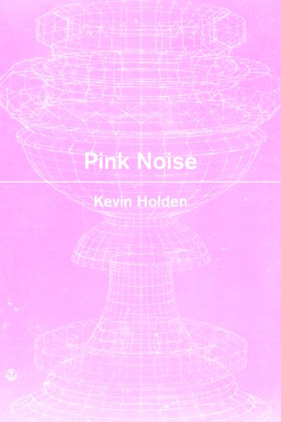 Cover for Kevin Holden · Pink Noise (Paperback Book) (2023)