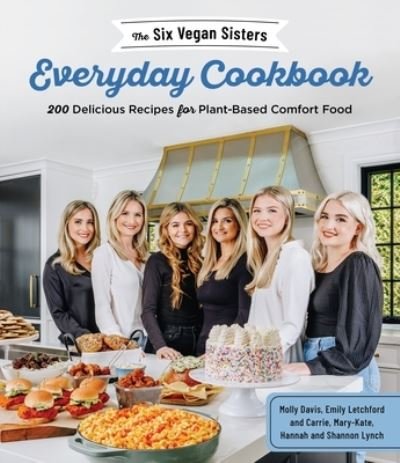 Cover for Six Vegan Sisters · The Six Vegan Sisters Everyday Cookbook: 200 Delicious Recipes for Plant-Based Comfort Food (Paperback Book) (2022)