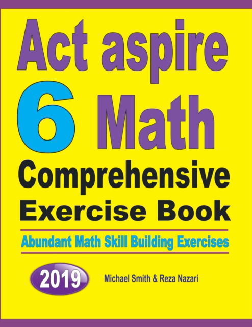 ACT Aspire 6 Math Comprehensive Exercise Book - Michael Smith - Books - Math Notion - 9781646125777 - August 27, 2019
