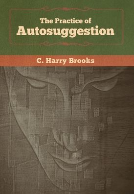 Cover for C Harry Brooks · The Practice of Autosuggestion (Hardcover Book) (2020)