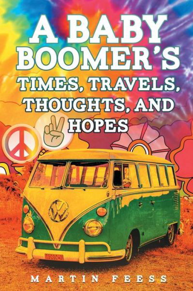 Cover for Martin Feess · A Baby Boomer's Times, Travels, Thoughts, And Hopes (Paperback Book) (2021)