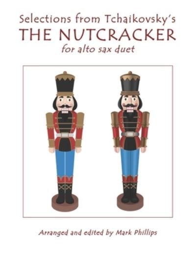 Cover for Mark Phillips · Selections from Tchaikovsky's THE NUTCRACKER for alto sax duet (Paperback Book) (2019)