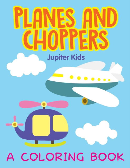 Cover for Jupiter Kids · Planes and Choppers (A Coloring Book) (Paperback Book) (2015)
