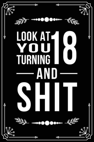 Look at You Turning 18 and Shit - Bfsc Publishing - Books - Independently Published - 9781698999777 - October 10, 2019