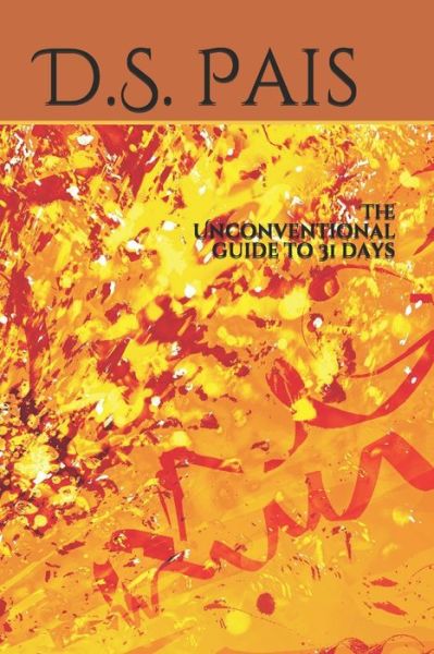 The Unconventional guide to 31 days - D S Pais - Książki - Independently Published - 9781711957777 - 26 listopada 2019