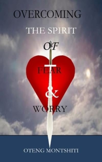 Cover for Oteng Montshiti · Overcoming the spirit of fear and worry (Hardcover Book) (2020)